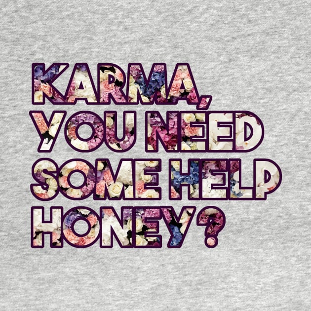 Karma, you need some help? - funny floral karma quote by InkLove